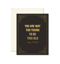 Load image into Gallery viewer, Too Young To Be This Old Birthday Greeting Card
